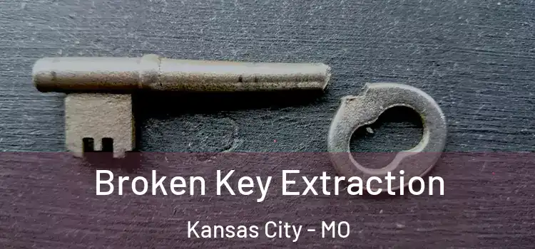Broken Key Extraction Kansas City - MO