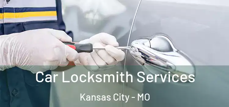 Car Locksmith Services Kansas City - MO