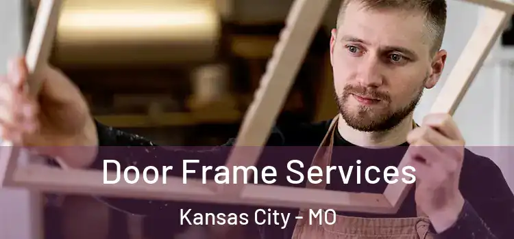 Door Frame Services Kansas City - MO